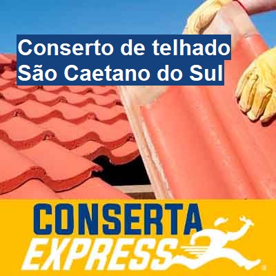Conserto de telhado-em-são-caetano-do-sul