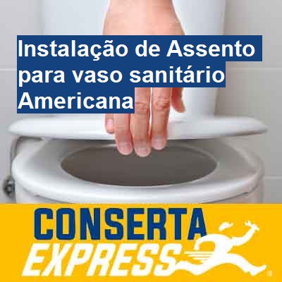 Instalação de Assento para vaso sanitário-em-americana