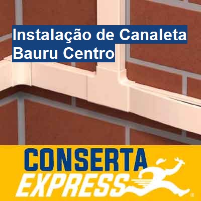 Instalação de Canaleta-em-bauru-centro