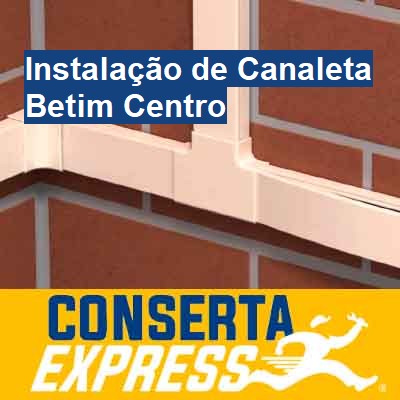 Instalação de Canaleta-em-betim-centro