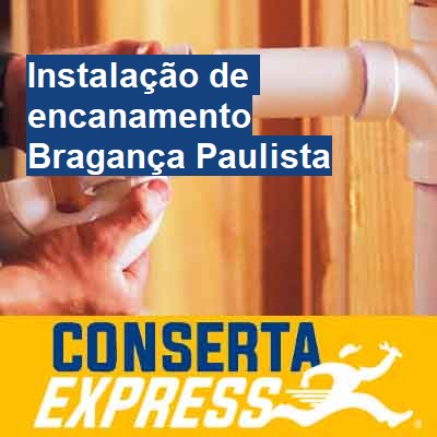 Instalação de encanamento-em-bragança-paulista