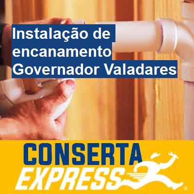 Instalação de encanamento-em-governador-valadares