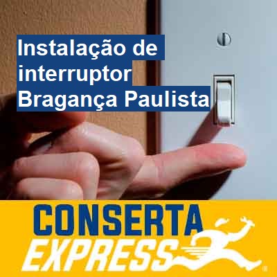 Instalação de interruptor-em-bragança-paulista
