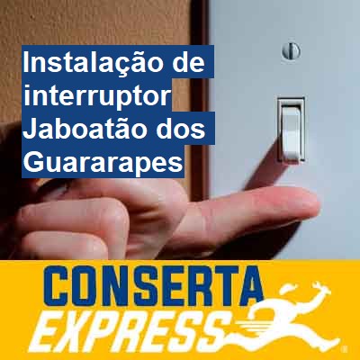Instalação de interruptor-em-jaboatão-dos-guararapes