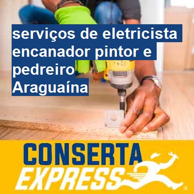 Serviços de eletricista encanador pintor e pedreiro-em-araguaína