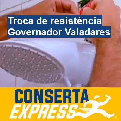 Troca de resistência-em-governador-valadares